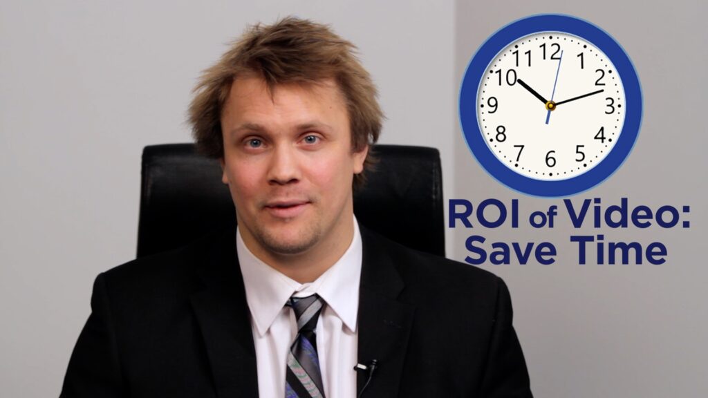 ROI of video - save time
